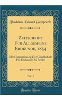 Zeitschrift Fï¿½r Allgemeine Erdkunde, 1854, Vol. 3: Mit Unterstï¿½tzung Der Gesellschaft Fï¿½r Erdkunde Zu Berlin (Classic Reprint)