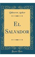 El Salvador (Classic Reprint)