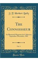 The Connoisseur, Vol. 1: An Illustrated Magazine for Collectors; September-December, 1901 (Classic Reprint)