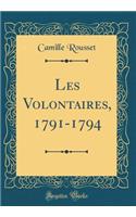 Les Volontaires, 1791-1794 (Classic Reprint)