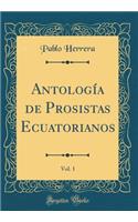 Antologï¿½a de Prosistas Ecuatorianos, Vol. 1 (Classic Reprint)