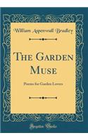 The Garden Muse: Poems for Garden Lovers (Classic Reprint)