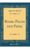 Rome: Pagan and Papal (Classic Reprint): Pagan and Papal (Classic Reprint)