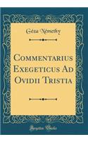 Commentarius Exegeticus Ad Ovidii Tristia (Classic Reprint)