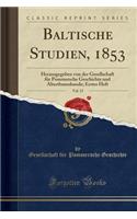 Baltische Studien, 1853, Vol. 15: Herausgegeben Von Der Gesellschaft Für Pommersche Geschichte Und Alterthumskunde; Erstes Heft (Classic Reprint)