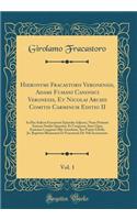 Hieronymi Fracastorii Veronensis, Adami Fumani Canonici Veronesis, Et Nicolai Archii Comitis Carminum Editio II, Vol. 1: In Hoc Italicæ Fracastorii Epistolæ Adjectæ, Nunc Primum Summo Studio Quæsitæ, Et Congestæ, Inter Quas Eminent Longiores Illæ A