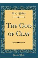 The God of Clay (Classic Reprint)