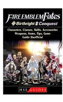 Fire Emblem Fates, Conquest, Birthright, Characters, Classes, Skills, Accessories, Weapons, Items, Tips, Game Guide Unofficial