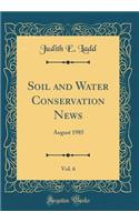 Soil and Water Conservation News, Vol. 6: August 1985 (Classic Reprint)