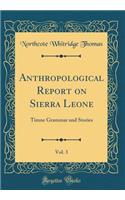 Anthropological Report on Sierra Leone, Vol. 3: Timne Grammar and Stories (Classic Reprint)