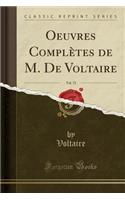Oeuvres Complètes de M. de Voltaire, Vol. 72 (Classic Reprint)