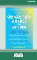 Strengths-Based Workbook for Stress Relief: A Character Strengths Approach to Finding Calm in the Chaos of Daily Life (16pt Large Print Edition)