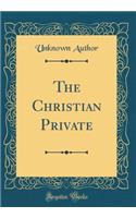 The Christian Private (Classic Reprint)