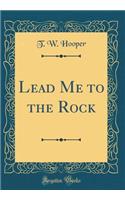 Lead Me to the Rock (Classic Reprint)
