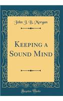 Keeping a Sound Mind (Classic Reprint)