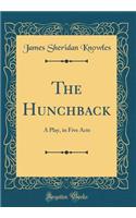 The Hunchback: A Play, in Five Acts (Classic Reprint)
