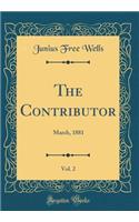 The Contributor, Vol. 2: March, 1881 (Classic Reprint)