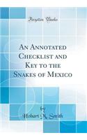 An Annotated Checklist and Key to the Snakes of Mexico (Classic Reprint)