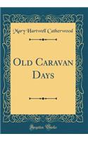 Old Caravan Days (Classic Reprint)