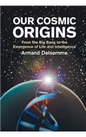 Our Cosmic Origins