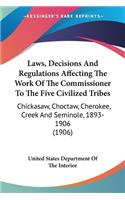 Laws, Decisions And Regulations Affecting The Work Of The Commissioner To The Five Civilized Tribes