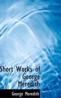 Short Works of George Meredith: (English)