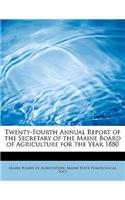 Twenty-Fourth Annual Report of the Secretary of the Maine Board of Agriculture for the Year 1880
