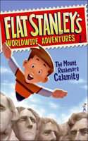 Mount Rushmore Calamity: (01 Flat Stanley's Worldwide Adventures)