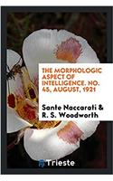 The morphologic aspect of intelligence. No. 45, August, 1921