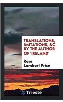 Translations, Imitations, &C. by the Author of 'Ireland'
