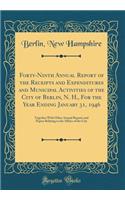 Forty-Ninth Annual Report of the Receipts and Expenditures and Municipal Activities of the City of Berlin, N. H., For the Year Ending January 31, 1946: Together With Other Annual Reports and Papers Relating to the Affairs of the City (Classic Repri