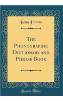 The Phonographic Dictionary and Phrase Book (Classic Reprint)