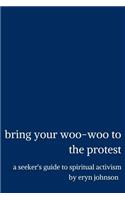 bring your woo-woo to the protest