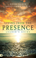 Living From The Presence Leader's Guide: Principles for Walking in the Overflow of God's Supernatural Power(English)