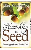 Nourishing the Seed: Learning to Please God as a Father: Learning to Please God as a Father