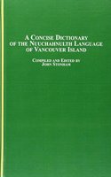 A Concise Dictionary of the Nuuchahnulth Language of Vancouver Island: (v. 17 Native American Studies)