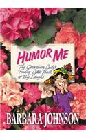 Humor Me: The Geranium Lady's Funny Little Book of Big Laughs