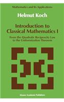 Introduction to Classical Mathematics I: From the Quadratic Reciprocity Law to the Uniformization Theorem(70 Mathematics and Its Applications)