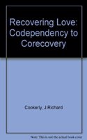 Recovering Love: Codependency to Corecovery