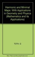 Toth: âˆ—harmonicâˆ— And Minimal Maps â€“ With Applicati Ons In Geometry And Physics (Mathematics and its Applications)