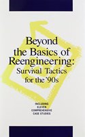 Beyond the Basics of Reengineering: Survival Tactics for the '90s