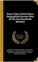 Report Upon United States Geographical Surveys West Of The One Hundredth Meridian