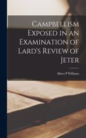 Campbellism Exposed in an Examination of Lard's Review of Jeter