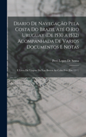 Diario De Navegação Pela Costa Do Brazil Até O Rio Uruguay (De 1530 a 1532) Acompanhada De Varios Documentos E Notas