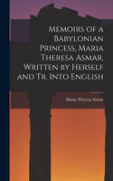 Memoirs of a Babylonian Princess, Maria Theresa Asmar, Written by Herself and Tr. Into English