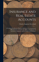 Insurance and Real Estate Accounts; a Working Handbook of Modern Methods of Accounting and Office Routine as Used in the Offices and Agencies of Insurance Companies, and by Dealers in Real Estate