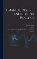 A Manual Of Civil Engineering Practice