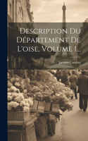 Description Du Département De L'oise, Volume 1...