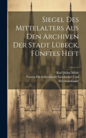 Siegel des Mittelalters aus den Archiven der Stadt Lübeck, Fünftes Heft