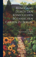 Rundgang durch den königlichen Botanischen Garten zu Berlin.